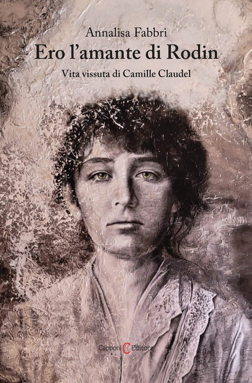 Cover of Ero l'amante di Rodin. Vita vissuta di Camille Claudel