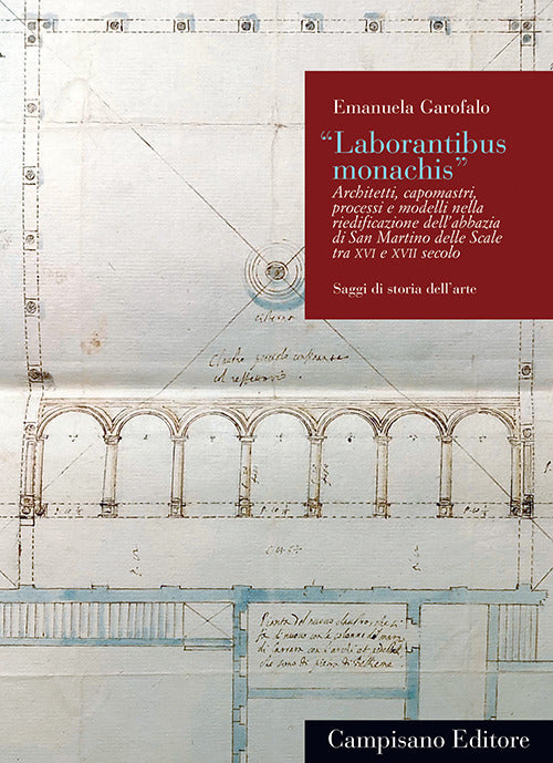 «Laborantibus monachis». Architetti, capomastri, processi e modelli nella riedificazione dell’abbazia di San Martino delle Scale tra XVI e XVII secolo