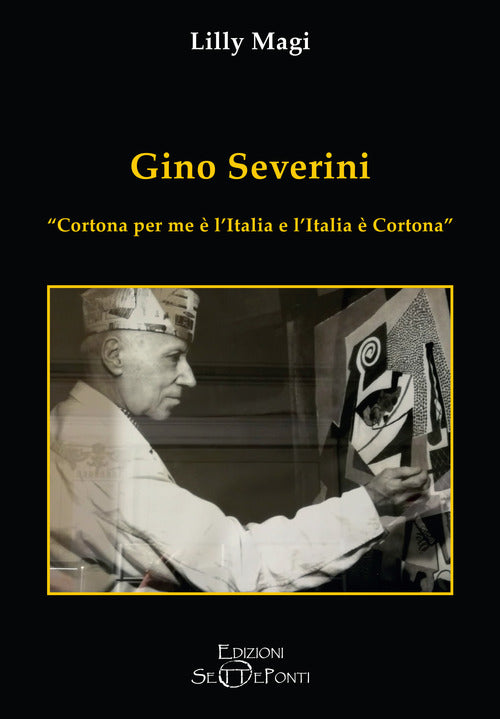 Cover of Gino Severini. «Cortona per me è l'Italia e l'Italia è Cortona»