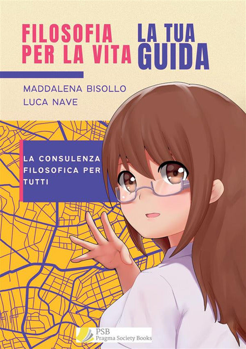 Filosofia per la vita. La tua guida. La consulenza filosofica per tutti