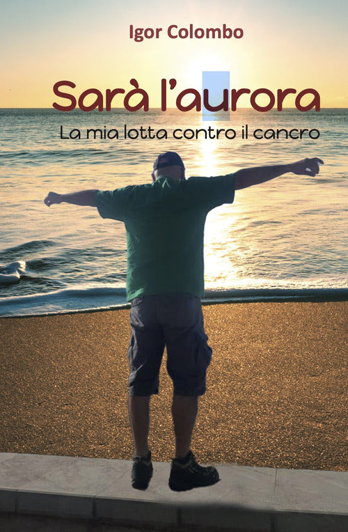 Sar l'Aurora. La mia lotta contro il cancro