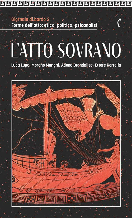 Giornale di bordo. Forme dellatto: etica, politica, psicanalisi. Vol. 2: L' atto sovrano