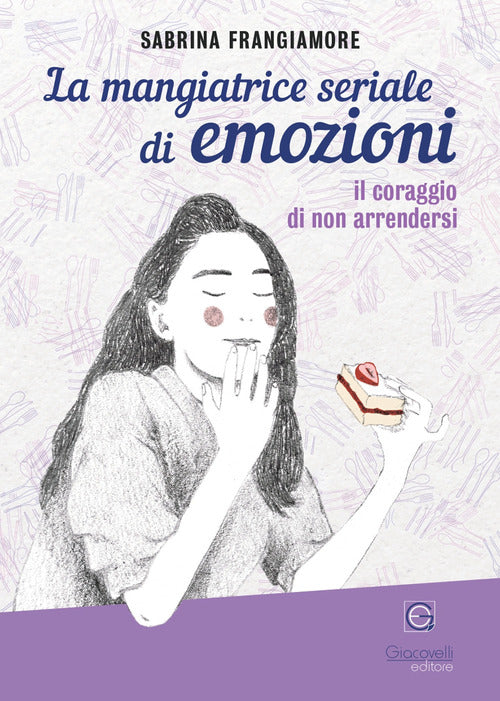 Cover of mangiatrice seriale di emozioni. Il coraggio di non arrendersi