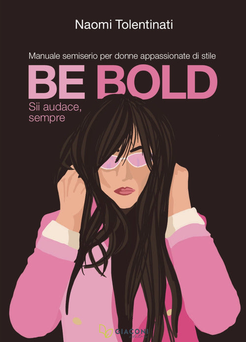 Cover of Be bold. Sii audace, sempre. Manuale semiserio per donne appassionate di stile