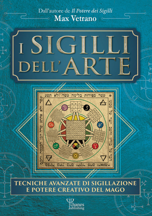 I sigilli dell'arte. Tecniche avanzate di sigillazione e potere creativo del mago