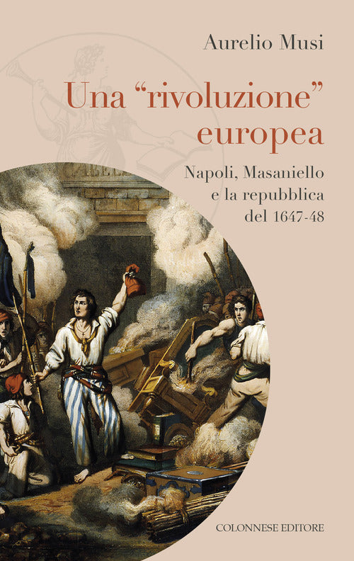 Una rivoluzione europea. Napoli, Masaniello e la repubblica del 1647-48