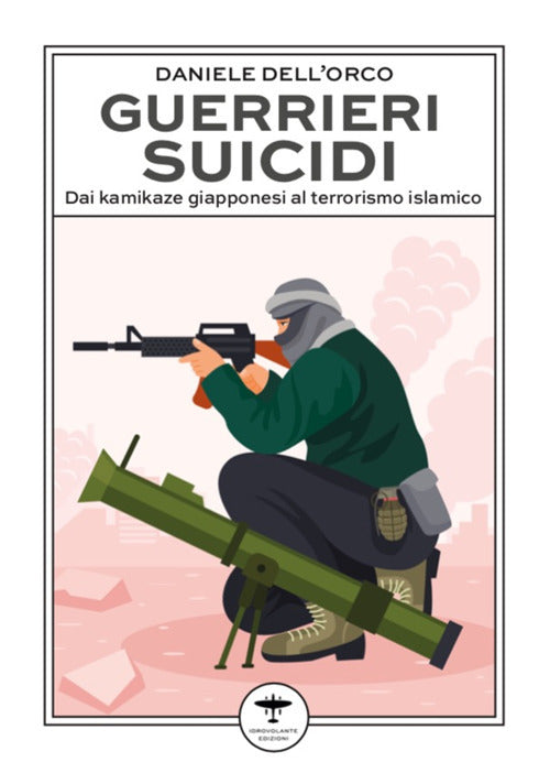 Cover of Guerrieri suicidi. Dai kamikaze giapponesi al terrorismo islamico