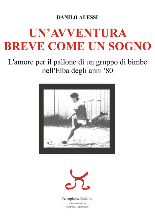 Cover of avventura breve come un sogno. L'amore per il pallone di un gruppo di bimbe nell'Elba degli anni '80