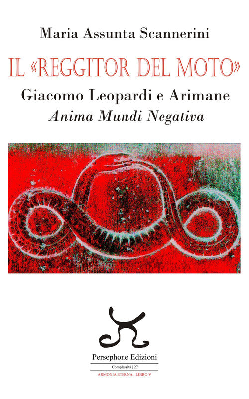 Il Reggitor del moto. Giacomo Leopardi e Arimane. Anima mundi negativa
