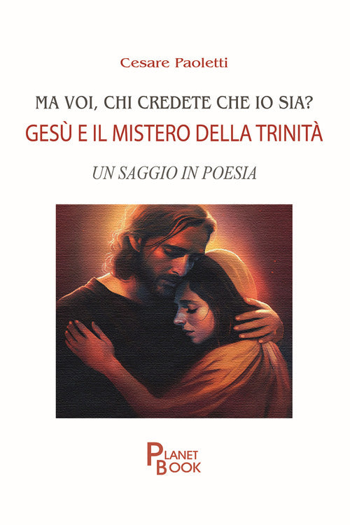 Ma voi, chi credete che io sia? Ges e il mistero della Trinit. Un saggio in poesia