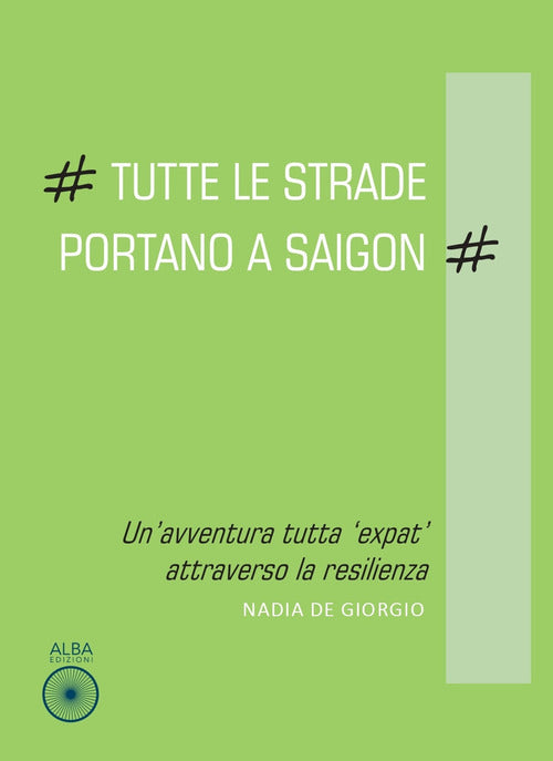 Cover of Tutte le strade portano a Saigon. Un'avventura tutta «expat» attraverso la resilienza