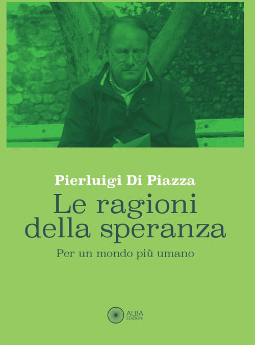 Le ragioni della speranza. Per un mondo pi umano