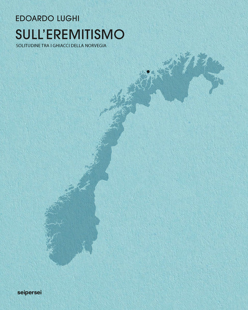 Sull'eremitismo. Solitudine tra i ghiacci della Norvegia