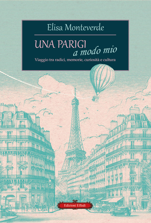 Una Parigi a modo mio. Viaggio tra radici, memorie, curiosit e cultura