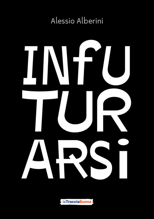 Infuturarsi. Disegniamo insieme comportamenti e organizzazioni per un futuro desiderabile e rigenerativo