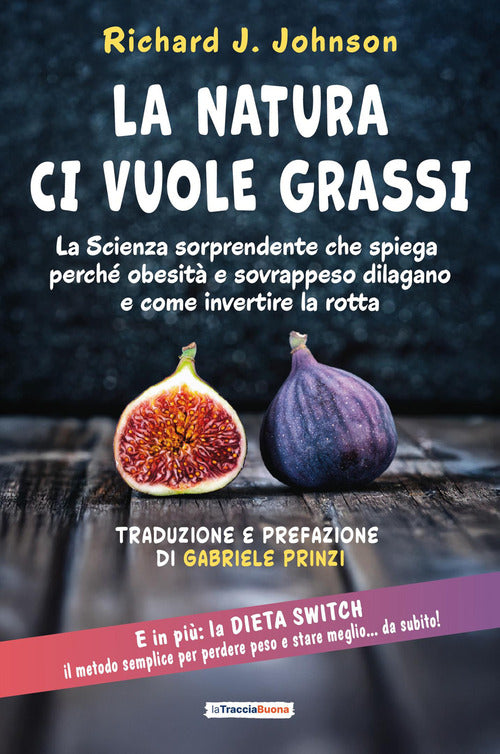 La Natura ci vuole grassi. La scienza sorprendente che spiega perché obesità e sovrappeso dilagano e come invertire la rotta