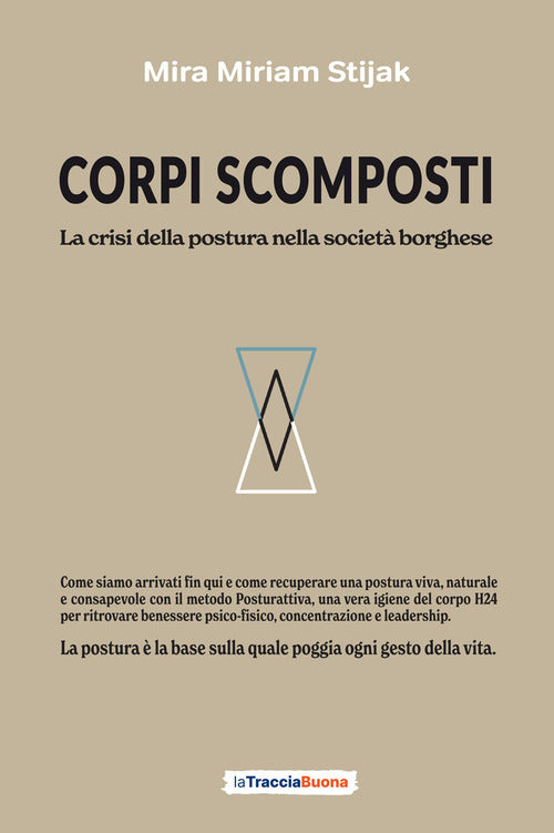 Corpi scomposti. La crisi della postura nella società borghese. Come siamo arrivati fin qui e come recuperare una postura viva, naturale e consapevole con il metodo Posturattiva