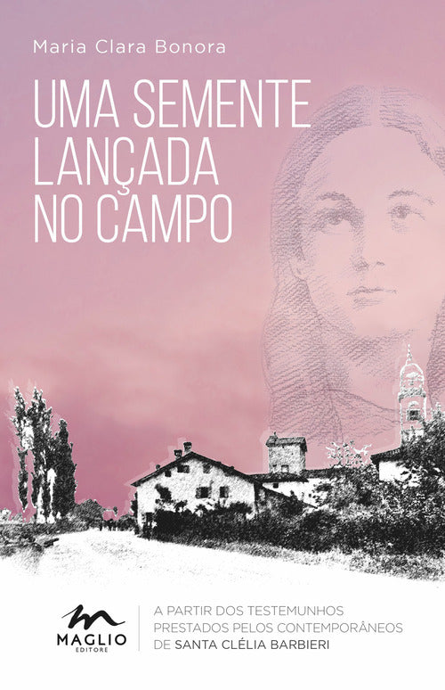 Uma semente lanada no campo. A partir dos testemunhos prestados pelos contemporneos de santa Cllia Barbieri