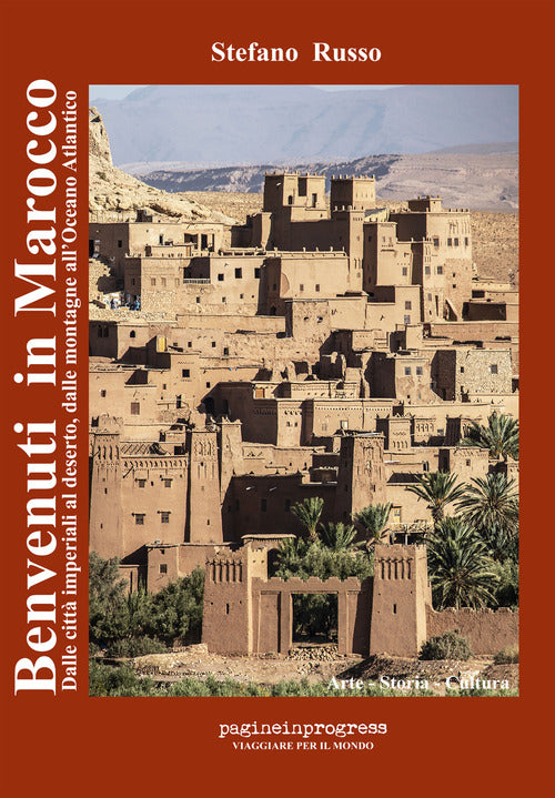Benvenuti in Marocco. Dalle citt imperiali al deserto, dalle montagne allOceano Atlantico