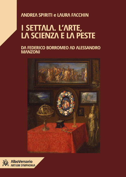 Cover of Settala. L'arte, la scienza e la peste. Da Federico Borromeo ad Alessandro Manzoni