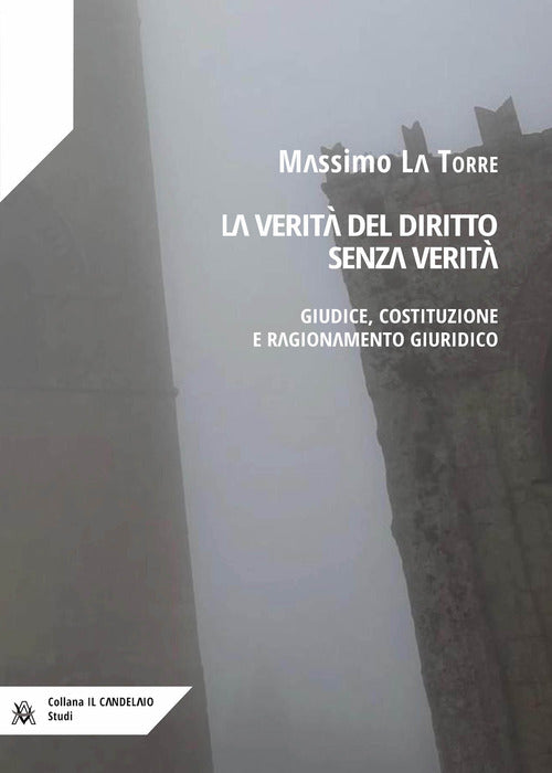 La verit del diritto senza verit. Giudice, costituzione e ragionamento giuridico