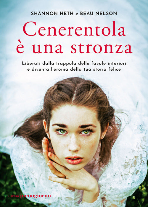 Cenerentola una stronza. Liberati dalla trappola delle favole interiori e diventa l'eroina della tua storia felice