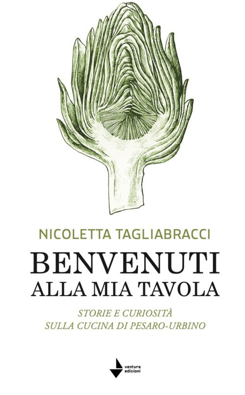 Benvenuti alla mia tavola. Storie e curiosit sulla cucina di Pesaro-Urbino