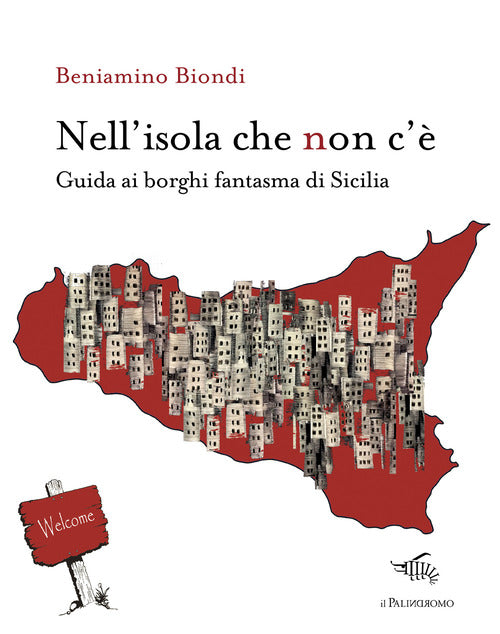 Nell'isola che non c'. Guida ai borghi fantasma di Sicilia