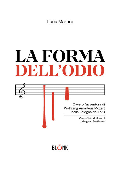 La forma dell'odio. Ovvero lavventura di Wolfgang Amadeus Mozart nella Bologna del 1770