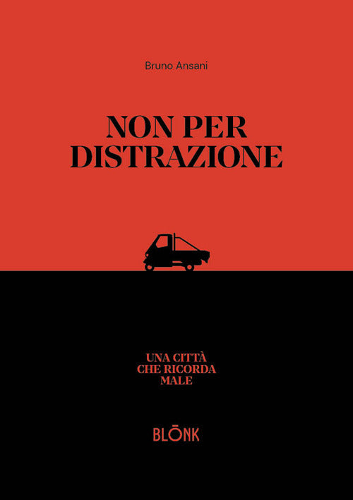 Non per distrazione. Una citt che ricorda male