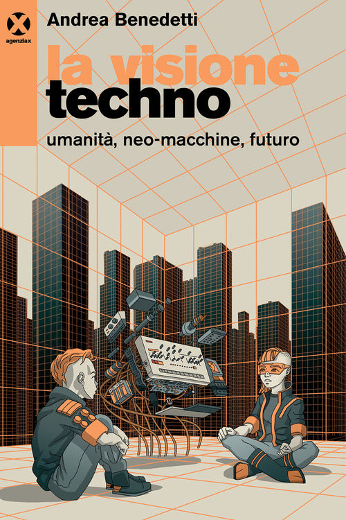 La visione techno. Umanit, neo-macchine, futuro