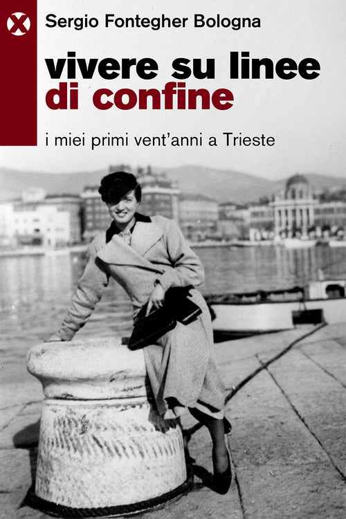 Vivere su linee di confine. I miei primi ventanni a Trieste