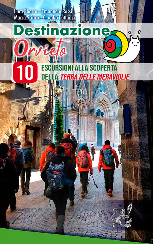 Destinazione Orvieto. 10 escursioni alla scoperta della terra delle meraviglie