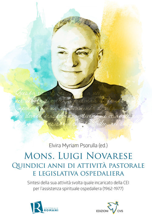 Mons. Luigi Novarese. Quindici anni di attivit pastorale e legislativa ospedaliera. Sintesi della sua attivit svolta quale incaricato della CEI per l'assistenza spirituale ospedaliera (1962-1977)