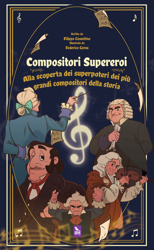 Compositori supereroi. Alla scoperta dei superpoteri dei pi grandi compositori della storia
