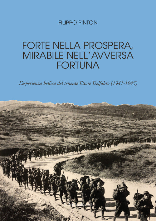 Forte nella prospera, mirabile nell'alterna fortuna. L'esperienza bellica del tenente Ettore Delfabro (1941-1945)