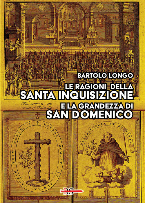 Le ragioni della Santa Inquisizione e la grandezza di San Domenico. Ovvero: San Domenico e lInquisizione al Tribunale della Ragione e della Storia