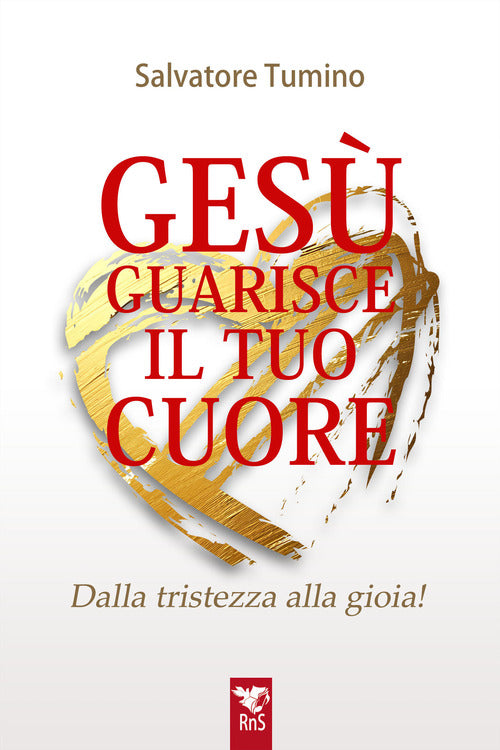 Ges guarisce il tuo cuore. Dalla tristezza alla gioia