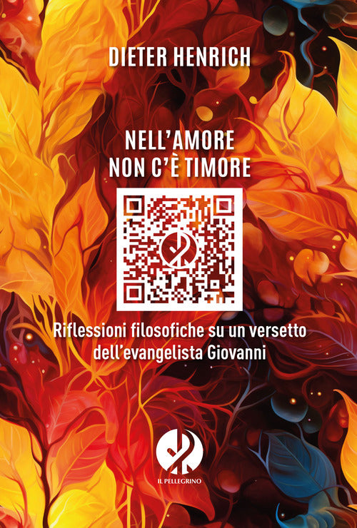 Nell'amore non c' timore. Riflessioni filosofiche su un versetto dellevangelista Giovanni