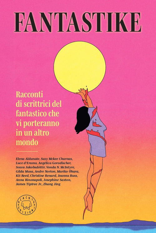 Fantastike. Racconti di scrittrici fantastiche che vi porteranno in un altro mondo