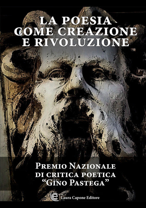 La poesia come creazione e rivoluzione. Premio nazionale di critica poetica «Gino Pastega»