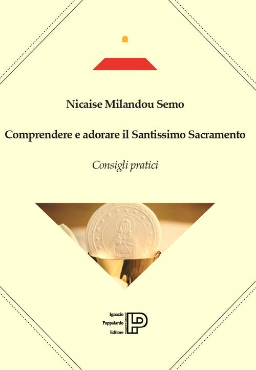 Comprendere e adorare il Santissimo sacramento. Consigli pratici