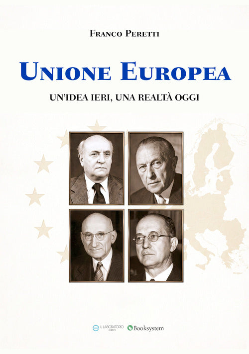 Unione Europea. Un'idea ieri, una realtà oggi