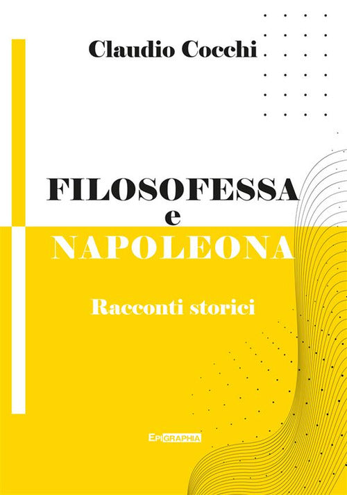 Filosofessa e Napoleona. Racconti storici
