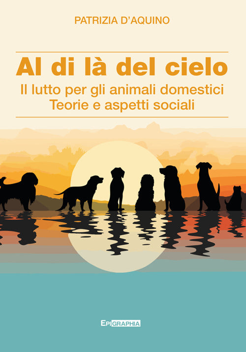 Al di l del cielo. Il lutto per gli animali domestici. Teorie e aspetti sociali