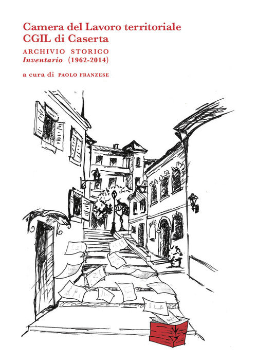 Cover of Camera del Lavoro territoriale CGIL di Caserta archivio storico. Inventario (1962-2014)