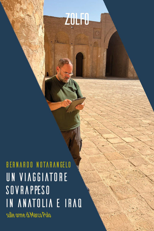 Un viaggiatore sovrappeso in Anatolia e Iraq. Sulle orme di Marco Polo