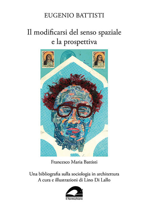 Eugenio Battisti. Il modificarsi del senso spaziale e la prospettiva - Francesco Maria Battisti. Una bibliografia sulla sociologia in architettura