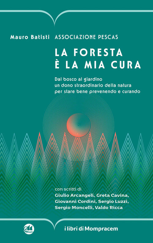 La foresta la mia cura. Dal bosco al giardino un dono straordinario della natura per stare bene prevenendo e curando