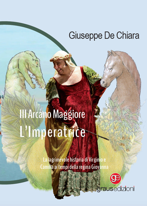 III Arcano Maggiore. LImperatrice. La lagrimosa historia di Virginio e Camilla ai tempi della regina Giovanna